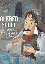 Truyện Kể Về Những Người Nổi Tiếng: Alfred Nobel – Nhà Khoa Học Luôn Mong Mỏi Hòa Bình