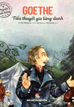 Truyện Kể Về Những Người Nổi Tiếng: Goethe – Tiểu Thuyết Gia Lừng Danh