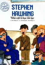Truyện Kể Về Những Người Nổi Tiếng: Stephen Hawking – Nhà Vật Lí Học Lỗi Lạc