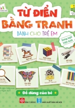 Từ Điển Bằng Tranh Dành Cho Trẻ Em – Đồ Dùng Của Bé