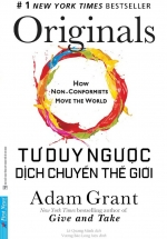 Tư Duy Ngược Dịch Chuyển Thế Giới – Originals: How Non-Conformists Move The World
