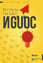 Tư Duy Ngược – Nguyễn Anh Dũng