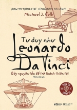 Tư Duy Như Leonardo Da Vinci – Bảy Nguyên Tắc Để Trở Thành Thiên Tài