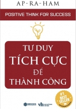 Tư Duy Tích Cực Để Thành Công – Positive Think For Success (Sbooks)
