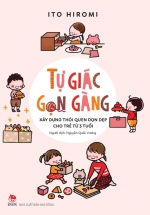 Tự Giác Gọn Gàng – Xây Dựng Thói Quen Dọn Dẹp Cho Trẻ Từ 3 Tuổi