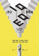 Từ IQ Đến EQ – Nắm Bắt Thành Công Qua Trí Tuệ Cảm Xúc