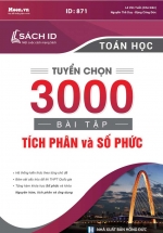 Tuyển Chọn 3000 Bài Tập Tích Phân Và Số Phức