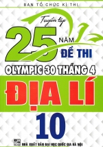 Tuyển Tập 25 Năm Đề Thi Olympic 30 Tháng 4 Địa Lí 10