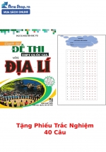 Tuyển Tập Đề Thi THPT Quốc Gia Môn Địa Lí + Tặng Phiếu Trắc Nghiệm 40 Câu