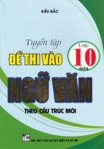 Tuyển Tập Đề Thi Vào Lớp 10 Môn Ngữ Văn (Theo Cấu Trúc Mới)