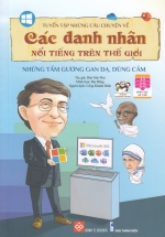 Tuyển Tập Những Câu Chuyện Về Các Danh Nhân Nổi Tiếng Trên Thế Giới – Những Tấm Gương Gan Dạ, Dũng Cảm