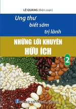 Ung Thư Biết Sớm Trị Lành – Những Lời Khuyên Hữu Ích Tập 2