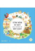 Ươm Mầm Tư Duy Qua Truyện Kể Dân Gian – Tập 5