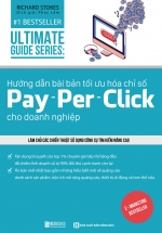 Utimate Guide Series: Hướng Dẫn Bài Bản Tối Ưu Hóa Chỉ Số Pay – Per – Click Cho Doanh Nghiệp