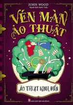 Vén Màn Ảo Thuật – Ảo Thuật Kinh Điển