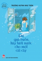 Viết Cho Những Điều Bé Nhỏ – Khi Quá Buồn Hãy Tưới Nước Cho Một Cái Cây