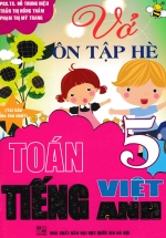 Vở Ôn Tập Hè Toán – Tiếng Việt – Tiếng Anh Lớp 5 (Biên Soạn Theo Chương Trình Giáo Dục Phổ Thông Mới)