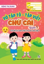 Vở Tập Tô – Tập Viết Chữ Cái: Quyển 1 – Chuẩn Bị Tâm Thế Cho Bé Vào Lớp 1 (ND)