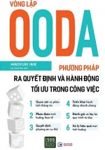 Vòng Lặp OODA – Phương Pháp Ra Quyết Định Và Hành Động Tối Ưu Trong Công Việc