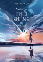 Vượt Qua Thời Không Để Yêu Anh – Tập 1