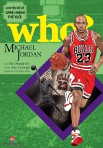 Who? Chuyện Kể Về Danh Nhân Thế Giới – Michael Jordan