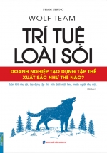 Wolf Team – Trí Tuệ Loài Sói – Doanh Nghiệp Tạo Dựng Tập Thể Xuất Sắc Như Thế Nào?