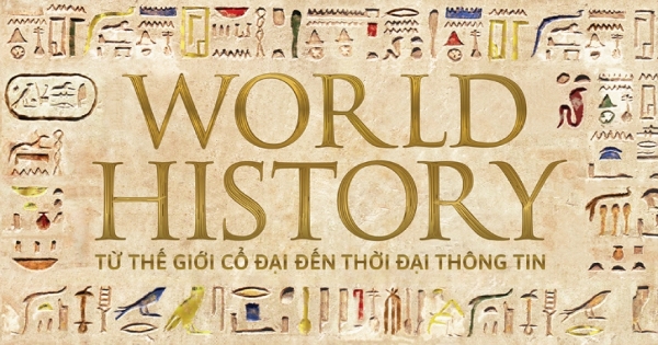 World History – Từ Thế Giới Cổ Đại Đến Thời Đại Thông Tin (Bìa Cứng)