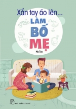Xắn Tay Áo Lên… Làm Bố Mẹ