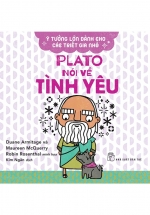Ý Tưởng Lớn Dành Cho Các Triết Gia Nhỏ – Plato Nói Về Tình Yêu