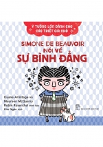 Ý Tưởng Lớn Dành Cho Các Triết Gia Nhỏ – Simone De Beauvoir Nói Về Sự Bình Đẳng