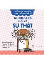 Ý Tưởng Lớn Dành Cho Các Triết Gia Nhỏ – Socrates Nói Về Sự Thật