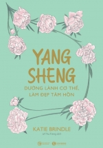 Yang Sheng – Dưỡng Lành Cơ Thể, Làm Đẹp Tâm Hồn