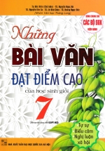 Những Bài Văn Đạt Điểm Cao Của Học Sinh Giỏi 7 (Dùng Chung Cho Các Bộ SGK Mới Hiện Hành)