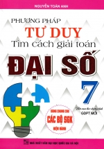 Phương Pháp Tư Duy Tìm Cách Giải Toán Đại Số Lớp 7 (Dùng Chung Cho Các Bộ SGK Hiện Hành)