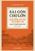 Sài Gòn – Chợ Lớn Đời Sống Xã Hội Và Chính Trị Qua Tư Liệu Báo Chí (1925 – 1945)