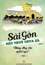 Sài Gòn Một Thuở Chưa xa: Những Đồng Tiền Nghiệt Ngã (Tập 1)
