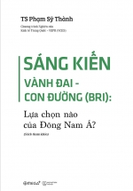 Sáng Kiến Vành Đai – Con Đường ( BRI ): Lựa Chọn Nào Của Đông Nam Á