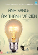 Science Encyclopedia – Bách Khoa Thư Về Khoa Học – Ánh Sáng, Âm Thanh Và Điện