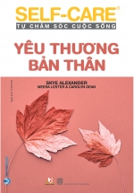 Self-Care Tự Chăm Sóc Cuộc Sống – Yêu Thương Bản Thân