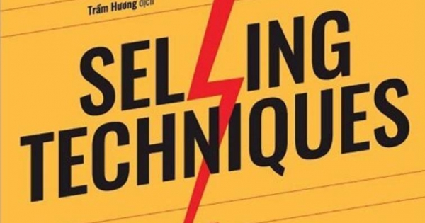 Selling Techniques – Gia Nhập Đội Ngũ Bán Hàng Chuyên Nghiệp