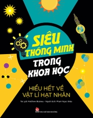 sieu thong minh khoa hoc vat li hat nhan 41fa1d0b4484464c8d9b0746c4ea2847 - Tuyển Chọn Sách Hay