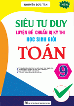 Siêu Tư Duy Luyện Đề Chuẩn Bị Kỳ Thi Học Sinh Giỏi Toán 9