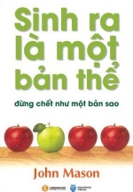 Sinh Ra Là Một Bản Thể, Đừng Chết Như Một Bản Sao