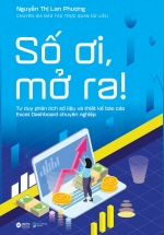 Số Ơi, Mở Ra! – Tư Duy Phân Tích Số Liệu Và Thiết Kế Báo Cáo Excel Dashboard Chuyên Nghiệp