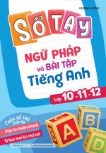 Sổ Tay Ngữ Pháp Và Bài Tập Tiếng Anh Lớp 10-11-12