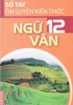 Sổ Tay Ôn Luyện Kiến Thức Ngữ Văn 12