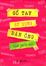 Sổ Tay Sử Dụng Đàn Ông – Tập 1