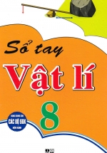 Sổ Tay Vật Lí 8 (Dùng Chung Các Bộ SGK Hiện Hành)