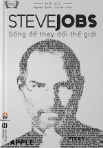 Steve Jobs – Sống Để Thay Đổi Thế Giới