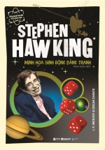 Dẫn Nhập Ngắn Về Khoa Học – Stephen Hawking : Minh Họa Sinh Động Bằng Tranh